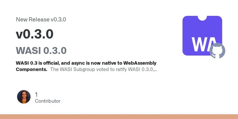 Вышел WASI 0.3.0: нативная асинхронность поверх Component Model