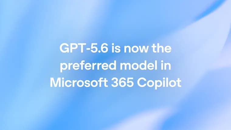 GPT-5.6 стала основной моделью Microsoft 365 Copilot