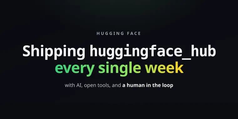 huggingface_hub: Еженедельные релизы с ИИ, открытыми инструментами и человеком в процессе