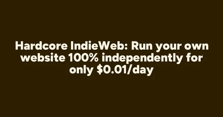 Hardcore IndieWeb: как вести сайт на чистом HTML без CMS за $0.01 в день