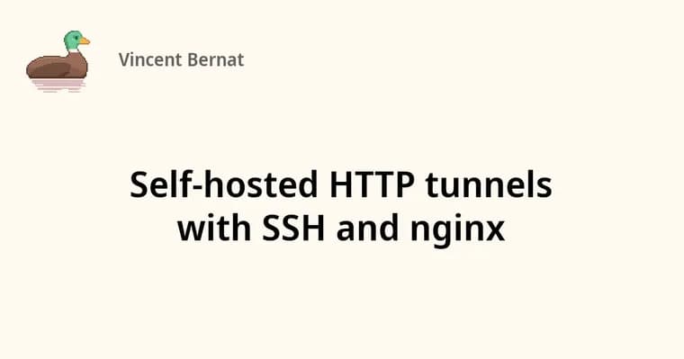 Vincent Bernat показал, как сделать свой HTTP-туннель на SSH и nginx
